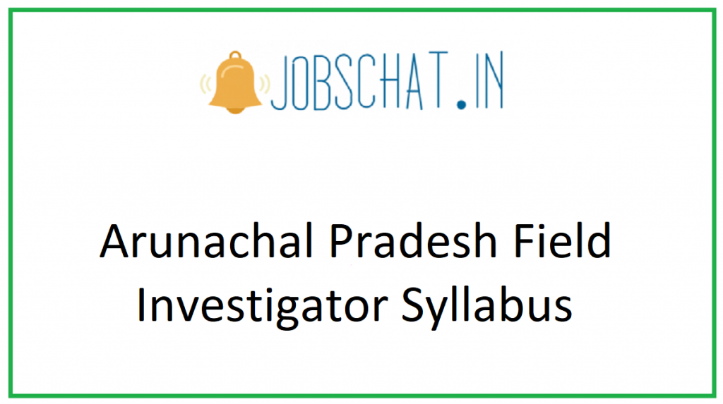 Arunachal Pradesh Field Investigator Syllabus 2020 Exam Pattern