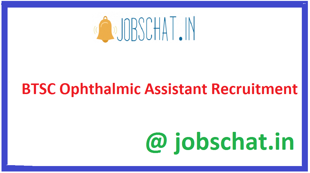 BTSC Ophthalmic Assistant Recruitment